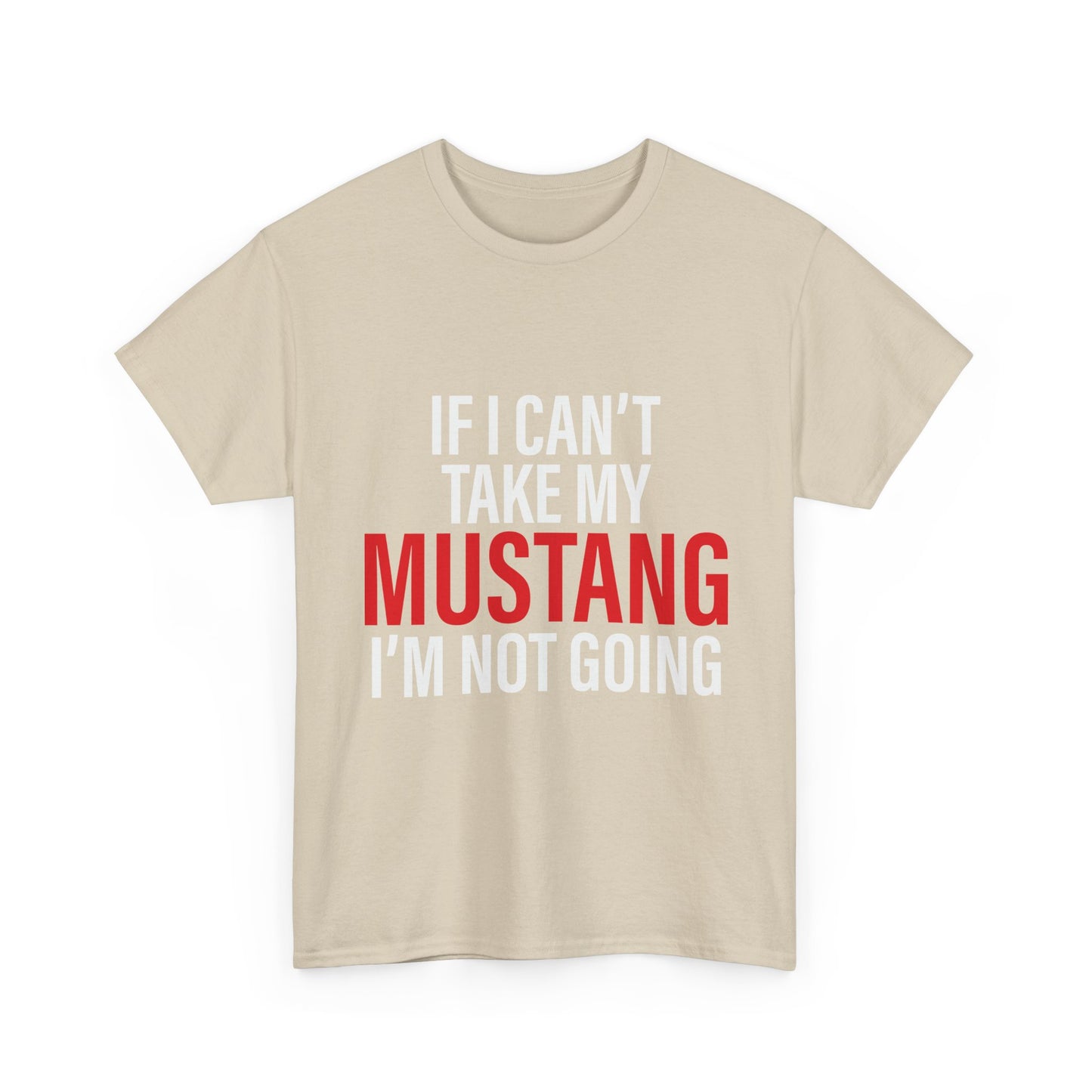 Mustang Shirt – If I Can't Take My Mustang I'm Not Going T-Shirt