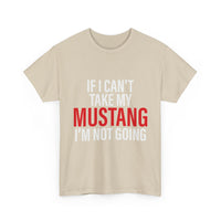 Mustang Shirt – If I Can't Take My Mustang I'm Not Going T-Shirt