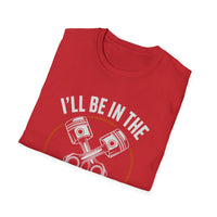 I'll Be In The Garage Mechanic Shirt – Piston Graphic Car Lover Tee