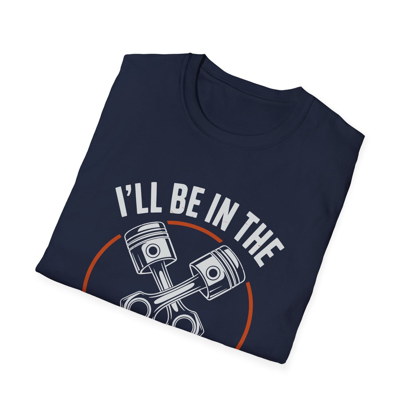 I'll Be In The Garage Mechanic Shirt – Piston Graphic Car Lover Tee