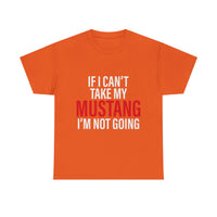 Mustang Shirt – If I Can't Take My Mustang I'm Not Going T-Shirt