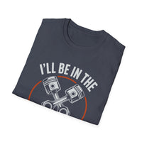 I'll Be In The Garage Mechanic Shirt – Piston Graphic Car Lover Tee