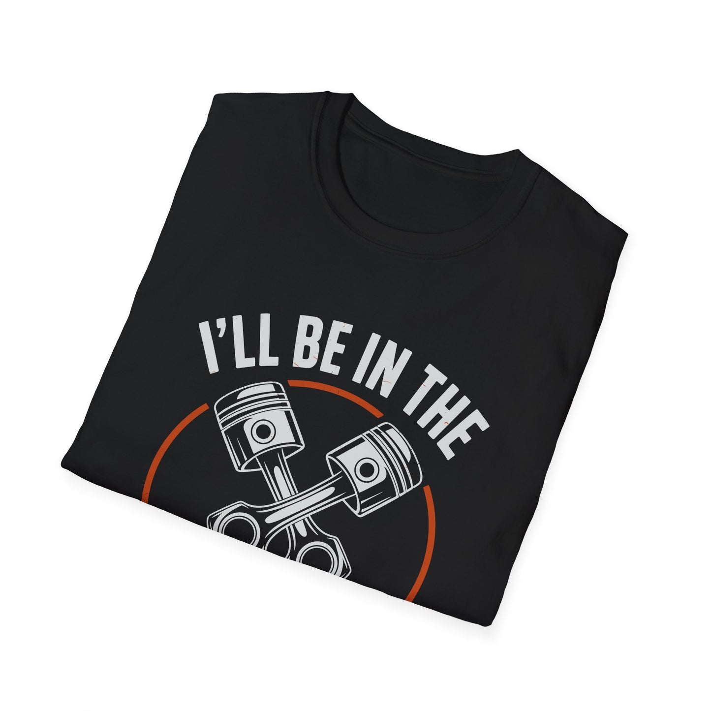 I'll Be In The Garage Mechanic Shirt – Piston Graphic Car Lover Tee