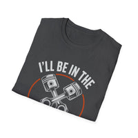 I'll Be In The Garage Mechanic Shirt – Piston Graphic Car Lover Tee