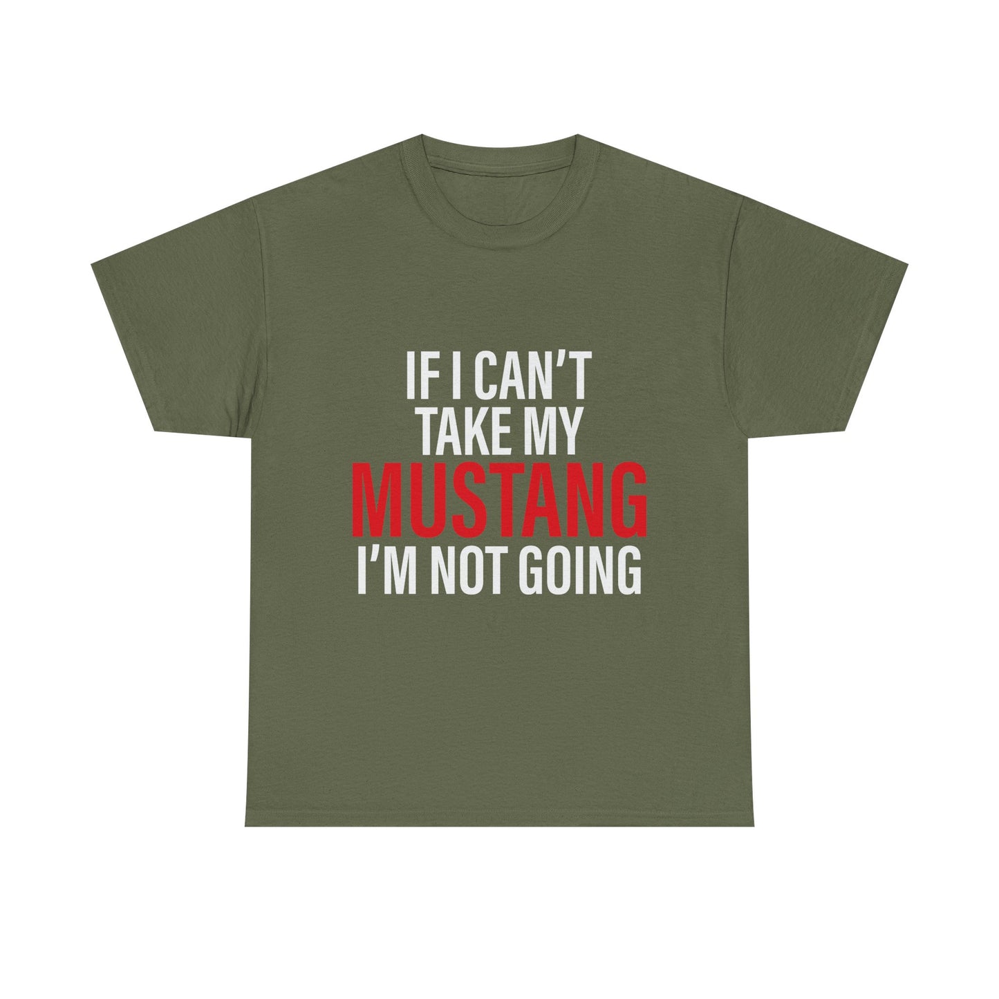 Mustang Shirt – If I Can't Take My Mustang I'm Not Going T-Shirt
