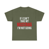 Mustang Shirt – If I Can't Take My Mustang I'm Not Going T-Shirt