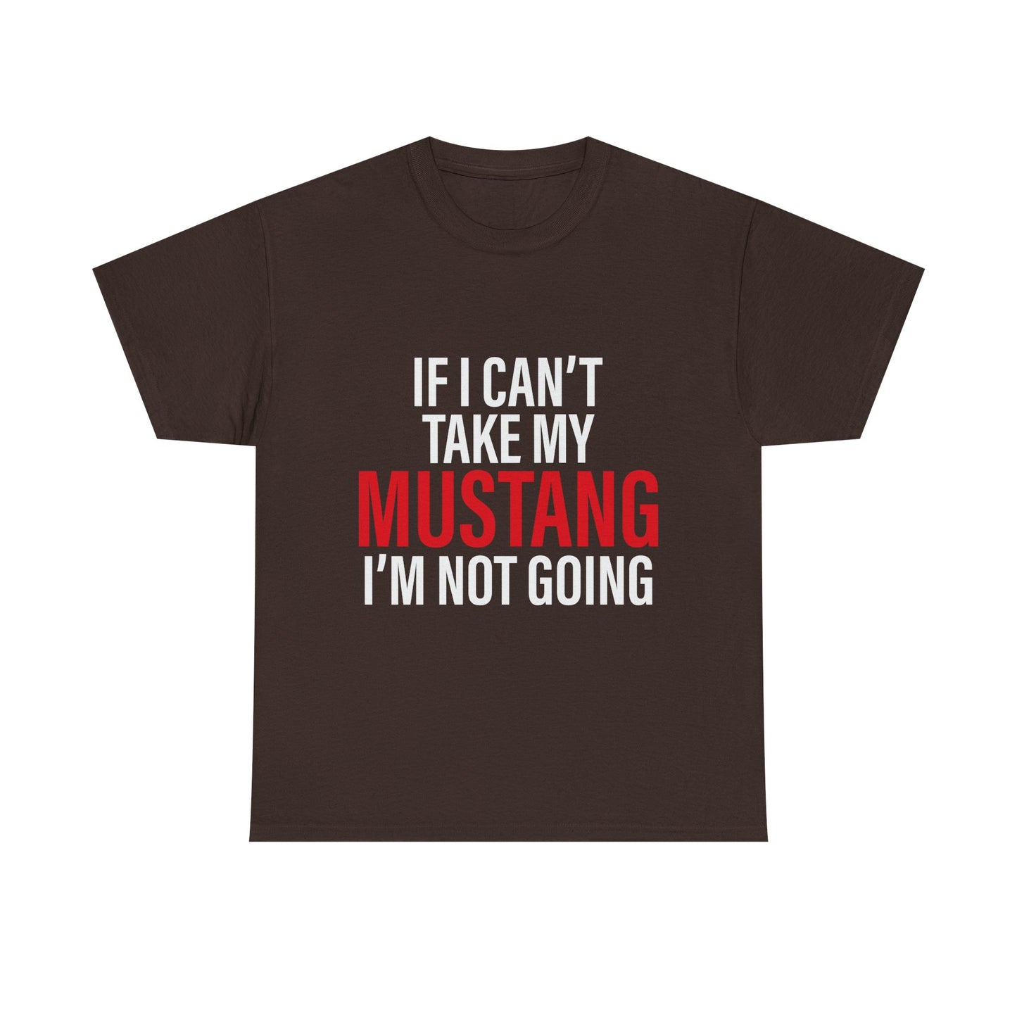 Mustang Shirt – If I Can't Take My Mustang I'm Not Going T-Shirt