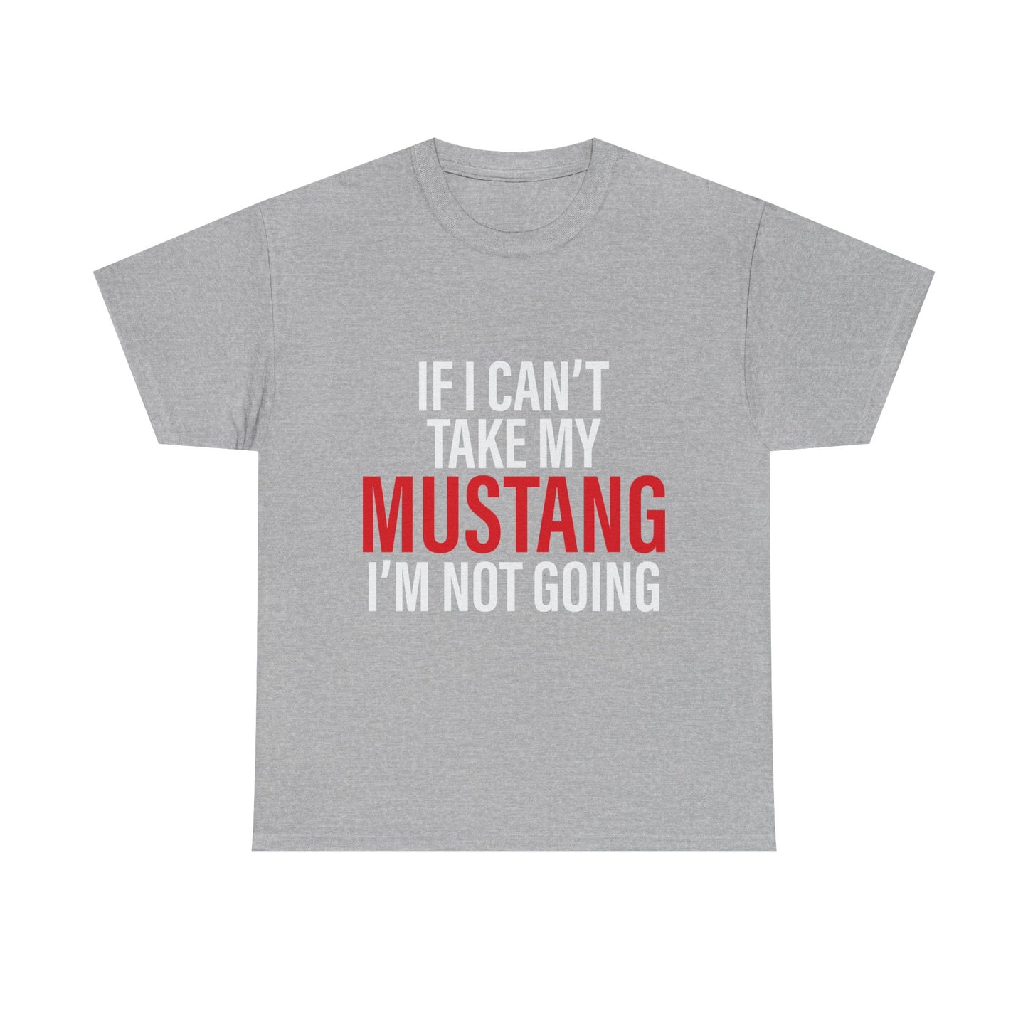 Mustang Shirt – If I Can't Take My Mustang I'm Not Going T-Shirt