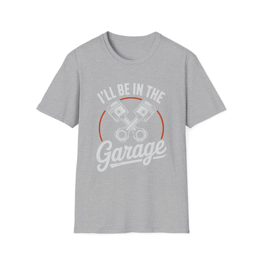 I'll Be In The Garage Mechanic Shirt – Piston Graphic Car Lover Tee