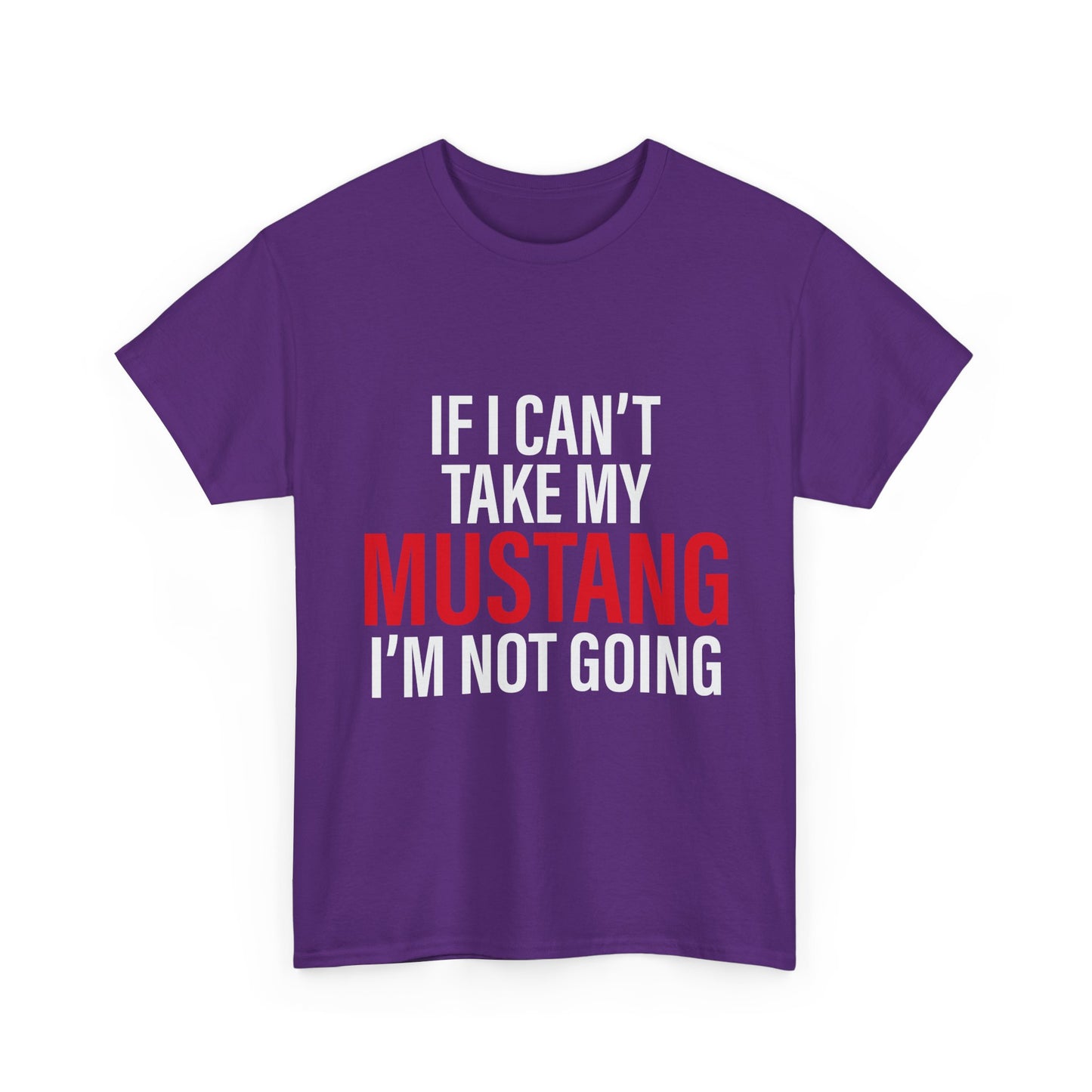 Mustang Shirt – If I Can't Take My Mustang I'm Not Going T-Shirt