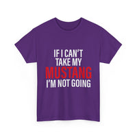 Mustang Shirt – If I Can't Take My Mustang I'm Not Going T-Shirt